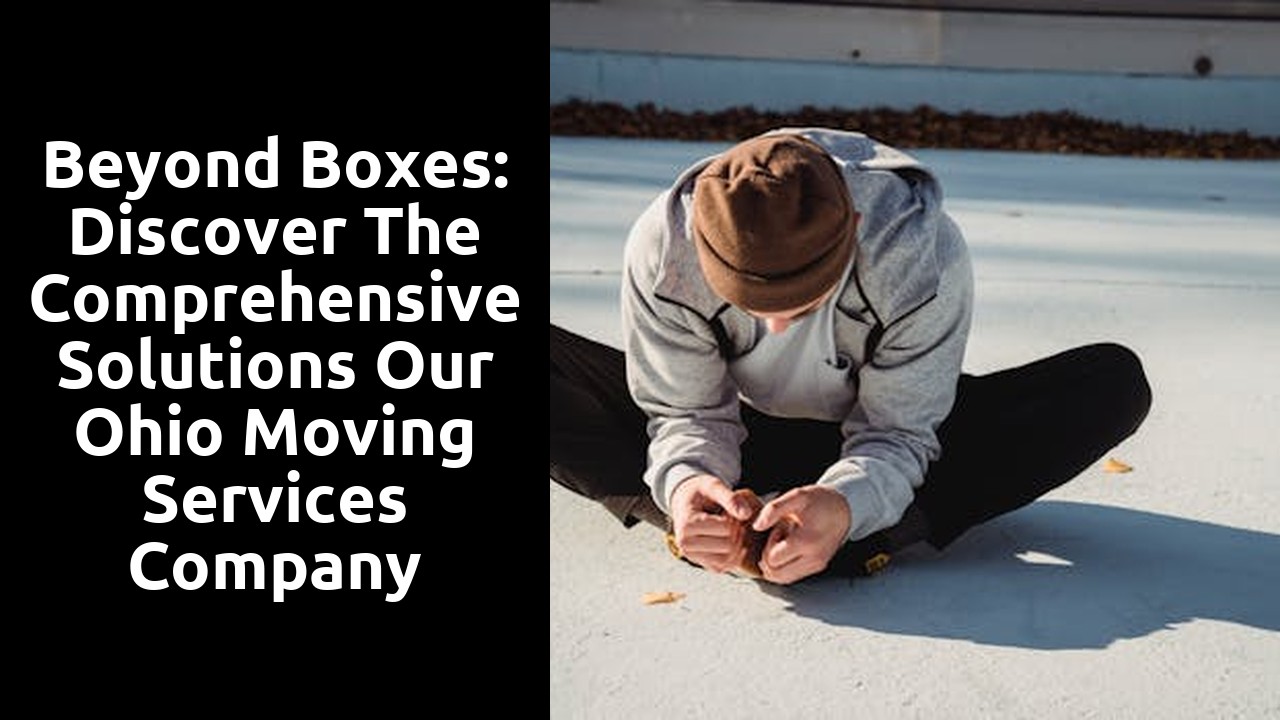 Beyond Boxes: Discover the Comprehensive Solutions Our Ohio Moving Services Company Offers